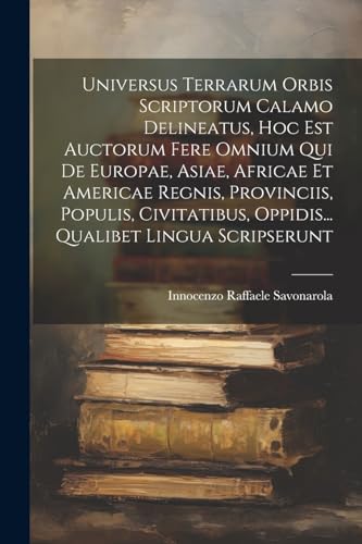 Stock image for Universus Terrarum Orbis Scriptorum Calamo Delineatus, Hoc Est Auctorum Fere Omnium Qui De Europae, Asiae, Africae Et Americae Regnis, Provinciis, Populis, Civitatibus, Oppidis. Qualibet Lingua Scripserunt for sale by THE SAINT BOOKSTORE