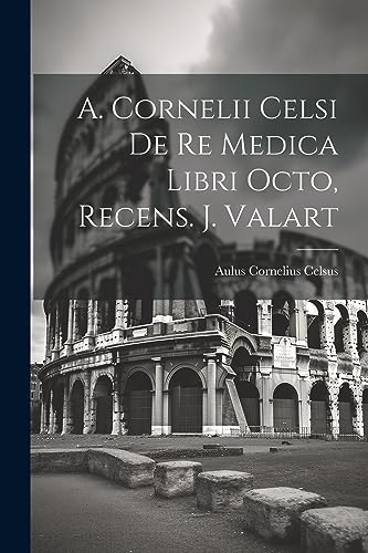 Beispielbild fr A. Cornelii Celsi De Re Medica Libri Octo, Recens. J. Valart zum Verkauf von THE SAINT BOOKSTORE