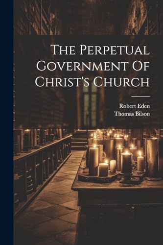 Stock image for The Perpetual Government Of Christ's Church for sale by THE SAINT BOOKSTORE