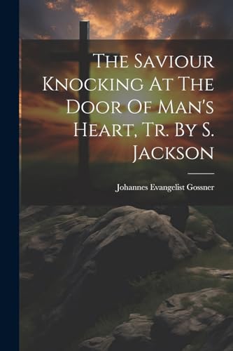 Stock image for The Saviour Knocking At The Door Of Man's Heart, Tr. By S. Jackson for sale by THE SAINT BOOKSTORE