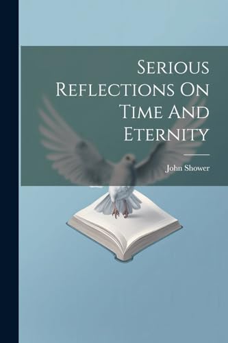 Beispielbild fr Serious Reflections On Time And Eternity zum Verkauf von THE SAINT BOOKSTORE