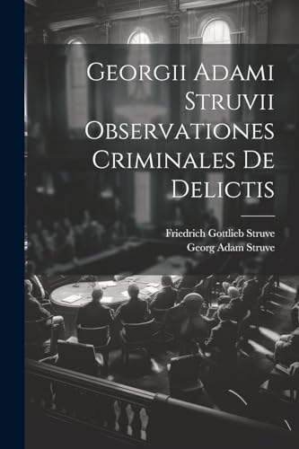 Imagen de archivo de Georgii Adami Struvii Observationes Criminales De Delictis a la venta por PBShop.store US