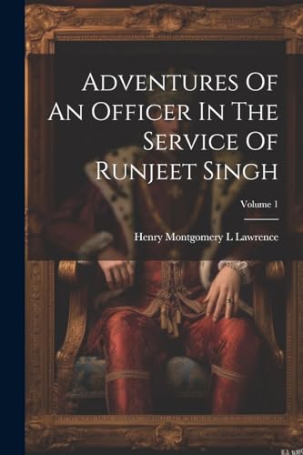 Stock image for Adventures Of An Officer In The Service Of Runjeet Singh; Volume 1 for sale by PBShop.store US