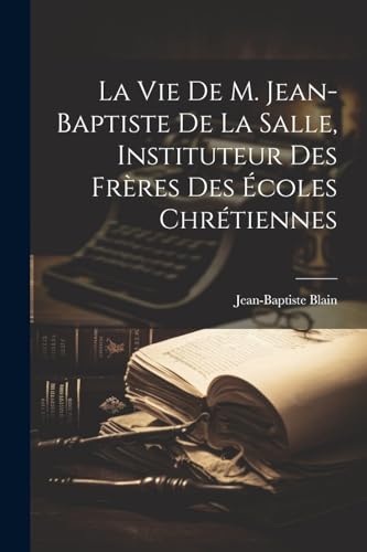 Stock image for La Vie De M. Jean-baptiste De La Salle, Instituteur Des Fr res Des  coles Chr tiennes for sale by THE SAINT BOOKSTORE