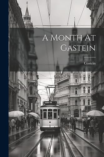 Stock image for A Month At Gastein for sale by THE SAINT BOOKSTORE
