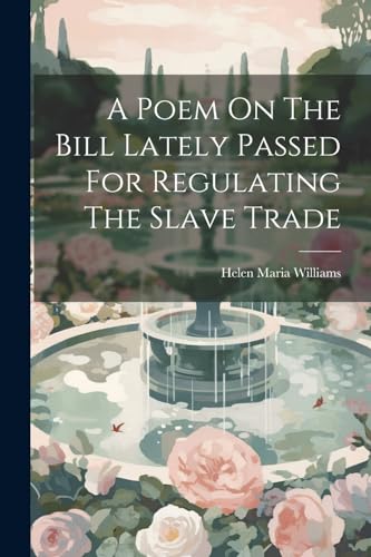 Imagen de archivo de A A Poem On The Bill Lately Passed For Regulating The Slave Trade a la venta por PBShop.store US