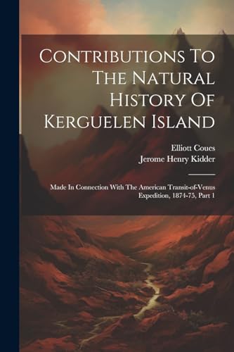 Beispielbild fr Contributions To The Natural History Of Kerguelen Island zum Verkauf von PBShop.store US