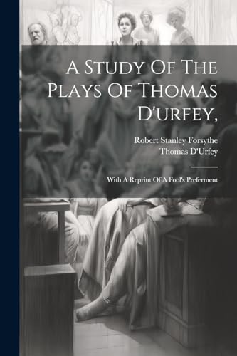 9781022269545: A Study Of The Plays Of Thomas D'urfey,: With A Reprint Of A Fool's Preferment