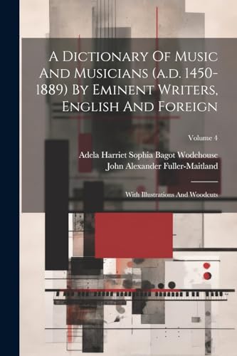 Beispielbild fr A A Dictionary Of Music And Musicians (a.d. 1450-1889) By Eminent Writers, English And Foreign zum Verkauf von PBShop.store US