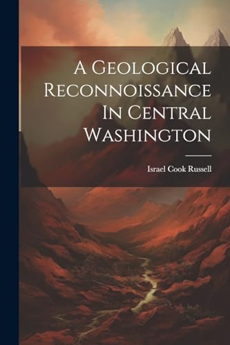 Beispielbild fr A A Geological Reconnoissance In Central Washington zum Verkauf von PBShop.store US