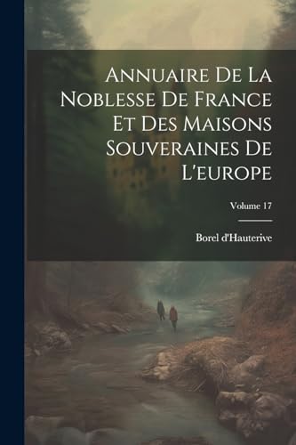 9781022270459: Annuaire De La Noblesse De France Et Des Maisons Souveraines De L'europe; Volume 17