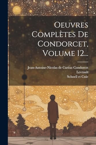 Stock image for Oeuvres Compl tes De Condorcet, Volume 12. for sale by THE SAINT BOOKSTORE