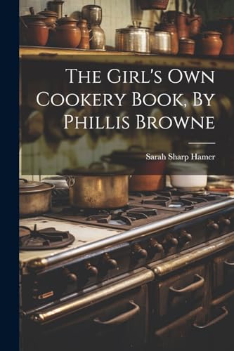 Stock image for The Girl's Own Cookery Book, By Phillis Browne for sale by PBShop.store US