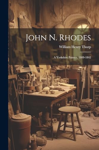 9781022271869: John N. Rhodes: A Yorkshire Painter, 1809-1842