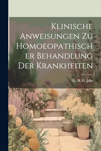 Stock image for Klinische Anweisungen Zu Homoeopathischer Behandlung Der Krankheiten for sale by THE SAINT BOOKSTORE