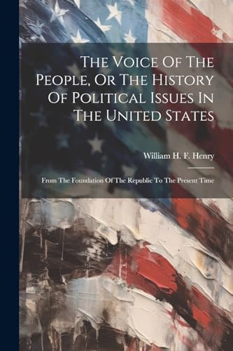 Beispielbild fr The Voice Of The People, Or The History Of Political Issues In The United States zum Verkauf von PBShop.store US