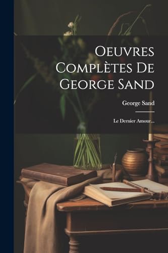 Beispielbild fr Oeuvres Compltes De George Sand: Le Dernier Amour. (French Edition) zum Verkauf von Ria Christie Collections
