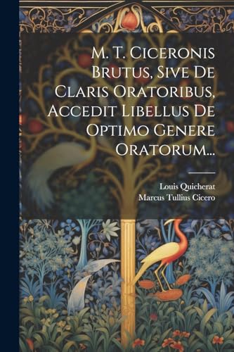 Beispielbild fr M. T. Ciceronis Brutus, Sive De Claris Oratoribus, Accedit Libellus De Optimo Genere Oratorum. zum Verkauf von PBShop.store US