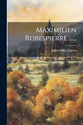 Stock image for Maximilien Robespierre . for sale by PBShop.store US
