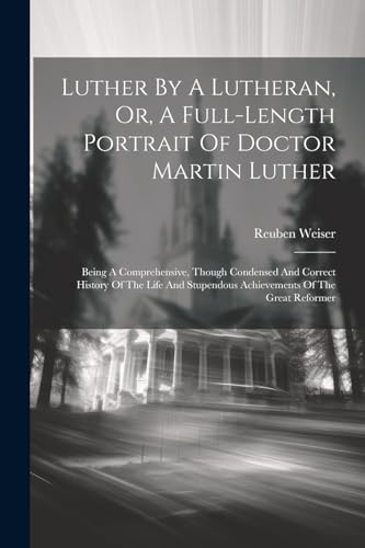 Stock image for Luther By A Lutheran, Or, A Full-length Portrait Of Doctor Martin Luther for sale by PBShop.store US