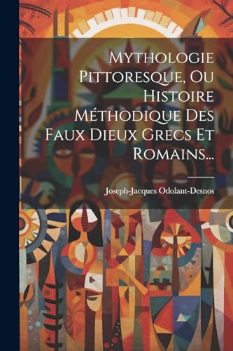 Imagen de archivo de Mythologie Pittoresque, Ou Histoire M?thodique Des Faux Dieux Grecs Et Romains. a la venta por PBShop.store US