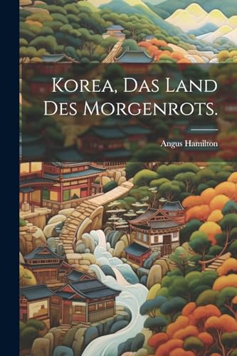 Stock image for Korea, Das Land des Morgenrots. for sale by PBShop.store US