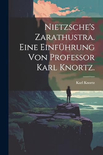 Imagen de archivo de Nietzsche's Zarathustra. Eine Einf?hrung von Professor Karl Knortz. a la venta por PBShop.store US