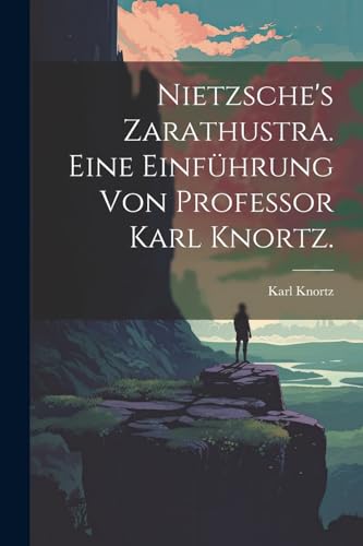 Stock image for Nietzsche's Zarathustra. Eine Einf?hrung von Professor Karl Knortz. for sale by PBShop.store US