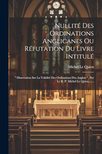 Beispielbild fr Nullit? Des Ordinations Anglicanes Ou R?futation Du Livre Intitul? zum Verkauf von PBShop.store US