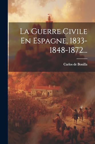 Stock image for La La Guerre Civile En Espagne, 1833-1848-1872. for sale by PBShop.store US