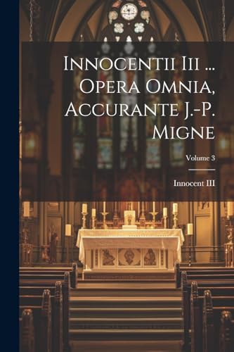 Imagen de archivo de Innocentii Iii . Opera Omnia, Accurante J.-p. Migne; Volume 3 a la venta por PBShop.store US