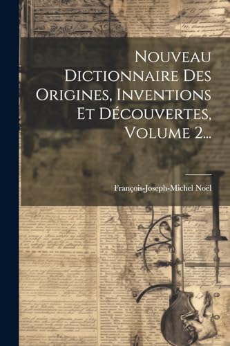 Stock image for Nouveau Dictionnaire Des Origines, Inventions Et D couvertes, Volume 2. for sale by THE SAINT BOOKSTORE