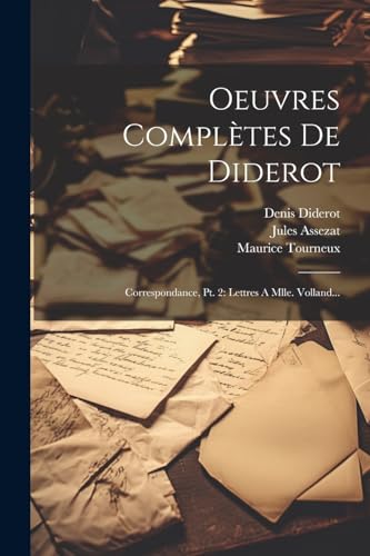 9781022281479: Oeuvres Compltes De Diderot: Correspondance, Pt. 2: Lettres A Mlle. Volland...