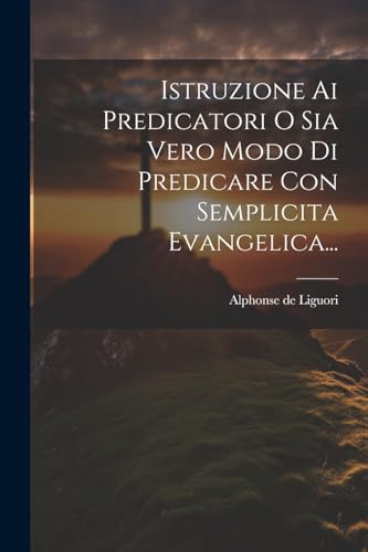 Stock image for Istruzione Ai Predicatori O Sia Vero Modo Di Predicare Con Semplicita Evangelica. for sale by PBShop.store US