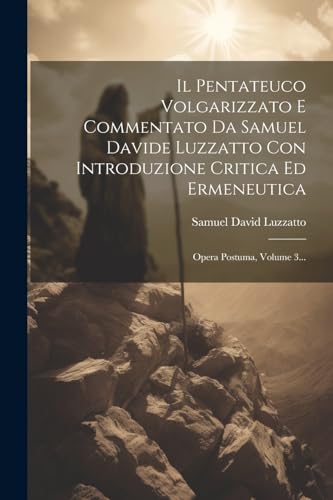 Beispielbild fr Il Pentateuco Volgarizzato E Commentato Da Samuel Davide Luzzatto Con Introduzione Critica Ed Ermeneutica zum Verkauf von PBShop.store US