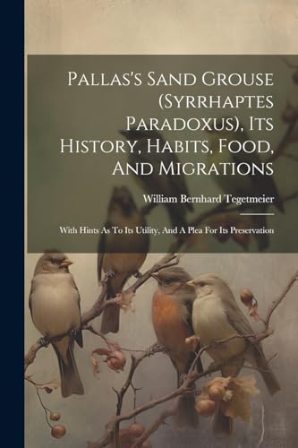 Imagen de archivo de Pallas's Sand Grouse (syrrhaptes Paradoxus), Its History, Habits, Food, And Migrations a la venta por PBShop.store US