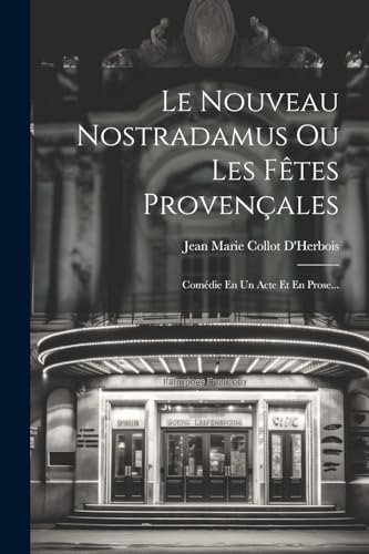 Imagen de archivo de Le Nouveau Nostradamus Ou Les Fêtes Provençales: Com die En Un Acte Et En Prose. a la venta por THE SAINT BOOKSTORE