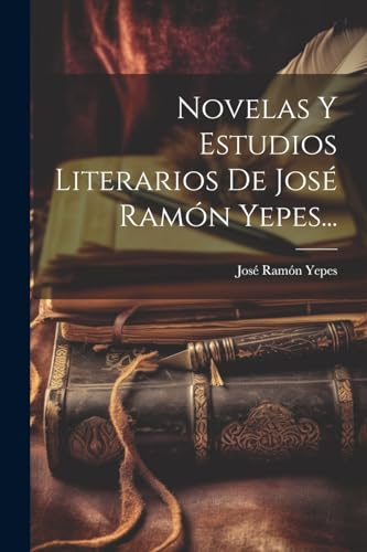 Imagen de archivo de Novelas Y Estudios Literarios De Jos? Ram?n Yepes. a la venta por PBShop.store US