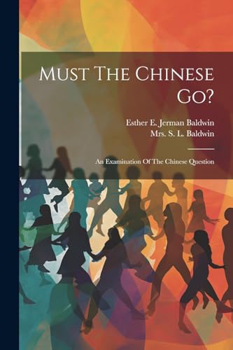 Stock image for Must The Chinese Go?: An Examination Of The Chinese Question for sale by THE SAINT BOOKSTORE