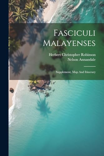 9781022286702: Fasciculi Malayenses: Supplement, Map And Itinerary