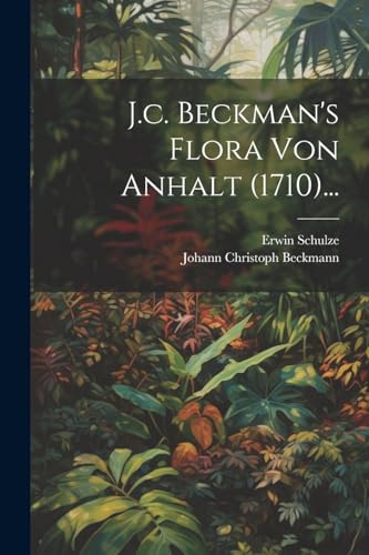 Imagen de archivo de J.c. Beckman's Flora von Anhalt (1710). a la venta por PBShop.store US