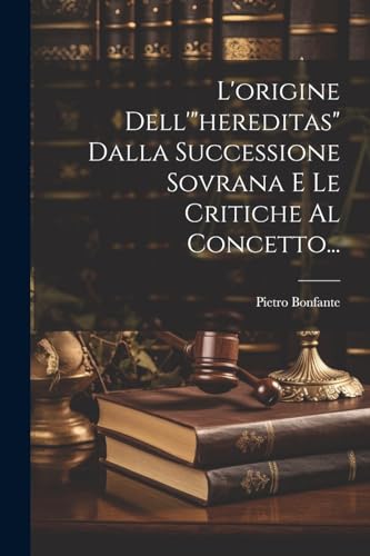 Imagen de archivo de L'origine Dell'"hereditas" Dalla Successione Sovrana E Le Critiche Al Concetto. a la venta por PBShop.store US