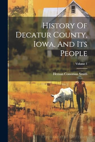 Beispielbild fr History Of Decatur County, Iowa, And Its People; Volume 1 zum Verkauf von GreatBookPrices