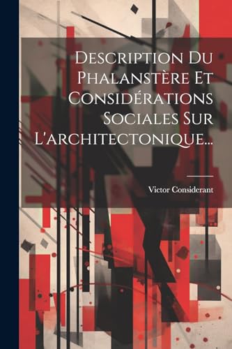 Imagen de archivo de Description Du Phalanst?re Et Consid?rations Sociales Sur L'architectonique. a la venta por PBShop.store US