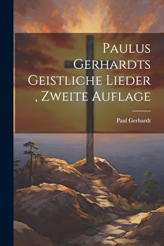Stock image for Paulus Gerhardts geistliche Lieder, Zweite Auflage for sale by PBShop.store US