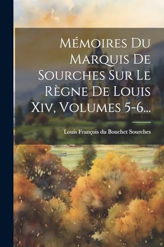 Stock image for M moires Du Marquis De Sourches Sur Le R gne De Louis Xiv, Volumes 5-6. for sale by THE SAINT BOOKSTORE