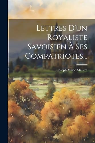 Stock image for Lettres D'un Royaliste Savoisien   Ses Compatriotes. for sale by THE SAINT BOOKSTORE