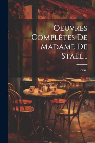 Oeuvres Complètes De Madame De Staël. - Stael, Stael