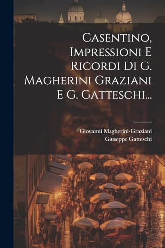 Beispielbild fr Casentino, Impressioni E Ricordi Di G. Magherini Graziani E G. Gatteschi. zum Verkauf von PBShop.store US