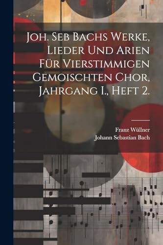 Stock image for Joh. Seb Bachs Werke, Lieder und Arien f?r vierstimmigen gemoischten Chor, Jahrgang I., Heft 2. for sale by PBShop.store US